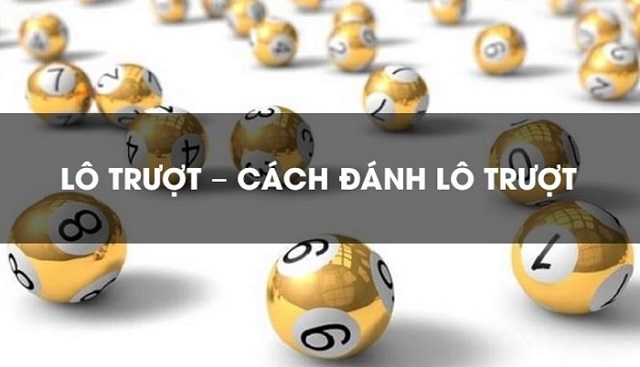 Cách đánh lô trượt chính xác nhất