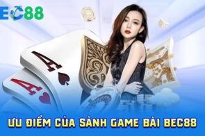 Game bài BEC88 – Trải nghiệm đẳng cấp cùng những trò chơi hot 