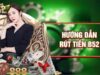 Rút tiền B52Club dễ dàng: Hướng dẫn từng bước cho người mới