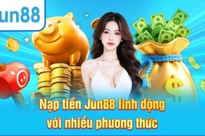Nạp tiền Jun88 – Hướng dẫn chi tiết, nhanh chóng nhất 2025