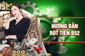 Rút tiền b52club – Hướng dẫn chi tiết cho người mới