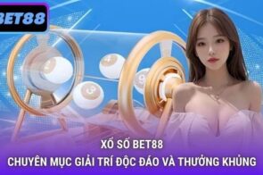 Xổ Số BET88: Thử Vận May, Nhận Thưởng Nhanh Chóng Online