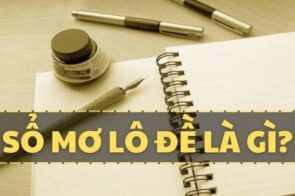 Sổ mơ lô đề hôm nay – Dự đoán chính xác con số trúng lớn